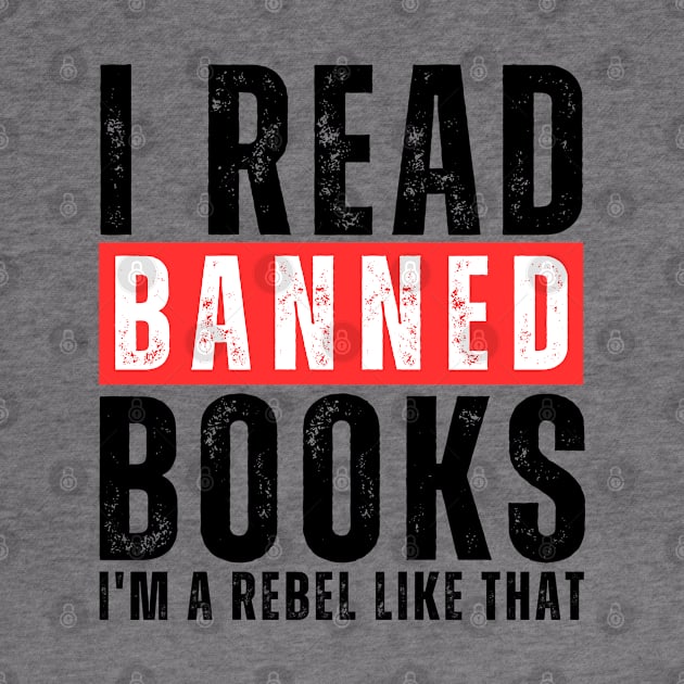 I Read Banned Books I'm A Rebel Like That by oneduystore